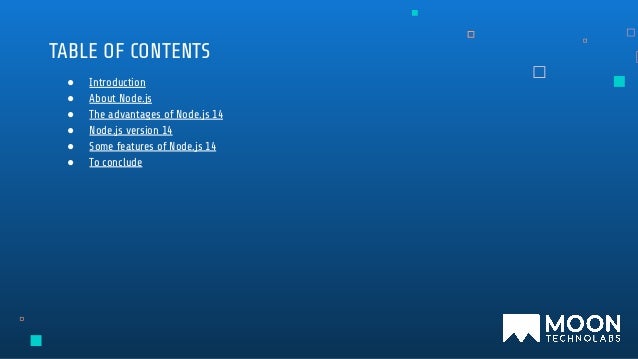 TABLE OF CONTENTS
● Introduction
● About Node.js
● The advantages of Node.js 14
● Node.js version 14
● Some features of Node.js 14
● To conclude
 