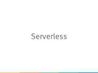 Serverless
 