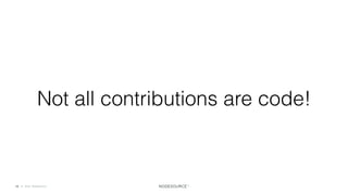 C O N F I D E N T I A L© 2018 NodeSource12
Not all contributions are code!
 