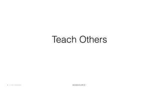 C O N F I D E N T I A L© 2018 NodeSource7
Teach Others
 
