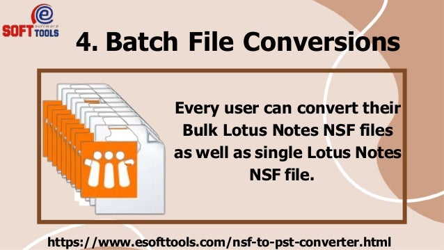 4. Batch File Conversions
Every user can convert their
Bulk Lotus Notes NSF files
as well as single Lotus Notes
NSF file.
https://www.esofttools.com/nsf-to-pst-converter.html
 