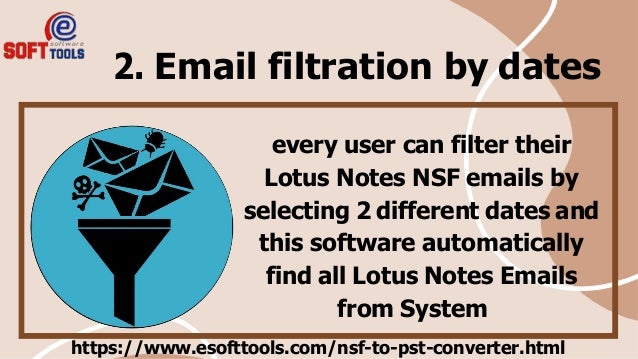2. Email filtration by dates
every user can filter their
Lotus Notes NSF emails by
selecting 2 different dates and
this software automatically
find all Lotus Notes Emails
from System
https://www.esofttools.com/nsf-to-pst-converter.html
 