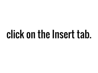 click on the Insert tab.
 
