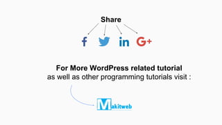 Share
For More WordPress related tutorial
as well as other programming tutorials visit :
Makitweb.com
 
