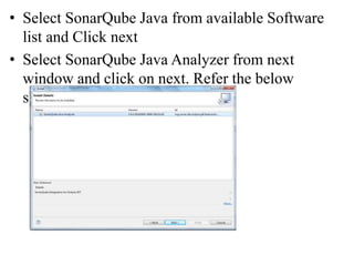 • Select SonarQube Java from available Software
list and Click next
• Select SonarQube Java Analyzer from next
window and click on next. Refer the below
screenshot
 