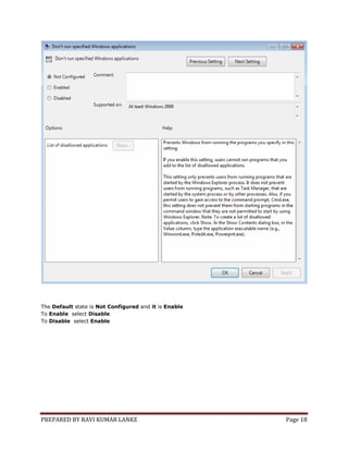 PREPARED BY RAVI KUMAR LANKE Page 18
The Default state is Not Configured and it is Enable
To Enable select Disable
To Disable select Enable
 