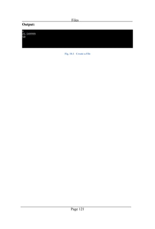 Files
Page 121
Output:
Fig. 10.1 Create a File
 