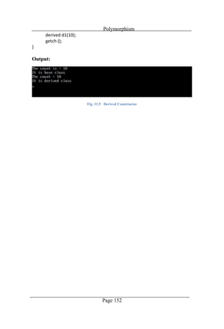 Polymorphism
Page 152
Output:
Fig. 11.5 Derived Constructor
 