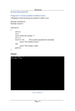 Decisions
Page 13
//Program to find out the given number is odd or even
Output:
Fig. 2.1 Odd/Even
 
