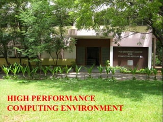 HIGH PERFORMANCE
COMPUTING ENVIRONMENT
 