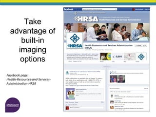 Take
advantage of
built-in
imaging
options
Facebook page:
Health-Resources-and-Services-
Administration-HRSA
 