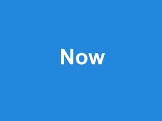 Now
 