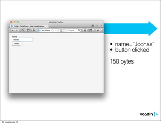 • name=”Joonas”
                     • button clicked
                     150 bytes




24. maaliskuuta 12
 