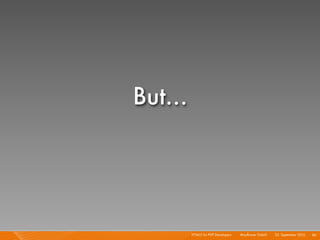But...




         HTML5 for PHP Developers I   Mayﬂower GmbH I 23. September 2010 I 86
 