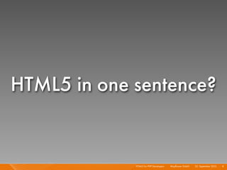 HTML5 in one sentence?


             HTML5 for PHP Developers I   Mayﬂower GmbH I 23. September 2010 I 9
 