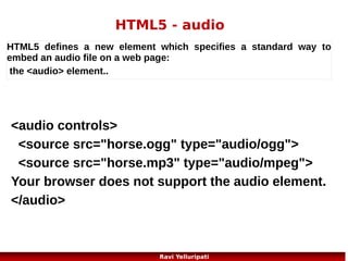 HTML5 – output

The <output> element represents the result of
a calculation (like one performed by a script).
<!DOCTYPE html>
<html>
<body>
<form oninput="x.value=parseInt(a.value)+parseInt(b.value)">0
<input type="range" id="a" value="50">100 +
<input type="number" id="b" value="50">=
<output name="x" for="a b"></output>
</form>
</body>
</html>
21
Ravi Yelluripati

 