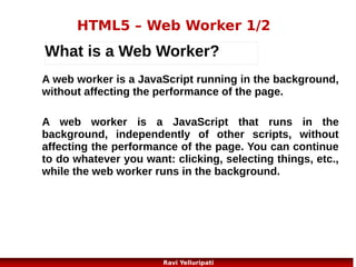 HTML5 – do it yourself

http://www.w3schools.com
/html/html_examples.asp

35
Ravi Yelluripati

 