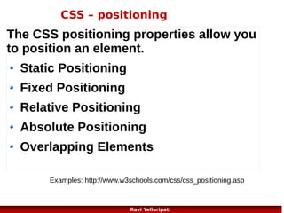 javascript – Basics 2/3
<!DOCTYPE html>
<html>
<body>

My First Web Page

<h1>Welcome to My Web Page</h1>

My First JavaScript
<p id="demo">My First Paragraph.</p>
<script>
document.getElementById("demo").innerHTML="My
First JavaScript";
</script>
</body>
</html>

63
Ravi Yelluripati

 