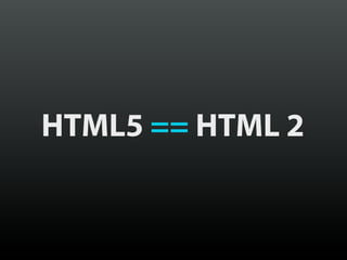 HTML5 == HTML 2
 