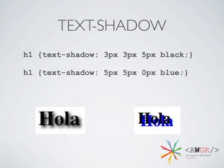 TEXT-SHADOW
h1 {text-shadow: 3px 3px 5px black;}

h1 {text-shadow: 5px 5px 0px blue;}
 