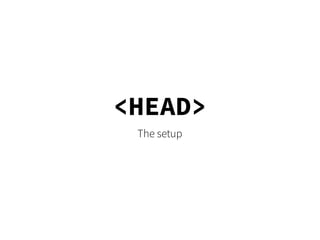 <HEAD>
 The setup
 