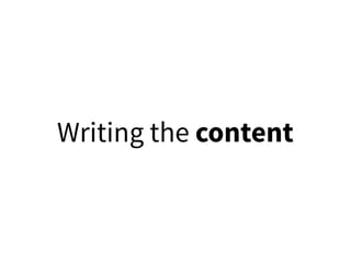 Writing the content
 