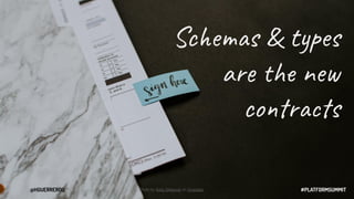 #PLATFORMSUMMIT
@HGUERREROO #PLATFORMSUMMIT
Photo by Kelly Sikkema on Unsplash
Schemas & types
are the new
contracts
@HGUERREROO
 