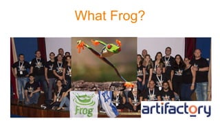 What Frog?
 