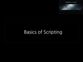 Basics of Scripting
 