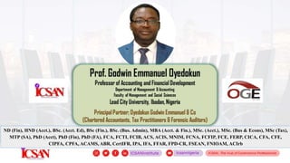 ND (Fin), HND (Acct.), BSc. (Acct. Ed), BSc (Fin.), BSc. (Bus. Admin), MBA (Acct. & Fin.), MSc. (Acct.), MSc. (Bus & Econs), MSc (Tax),
MTP (SA), PhD (Acct), PhD (Fin), PhD (FA), FCA, FCTI, FCIB, ACS, ACIS, MNIM, FCNA, FCFIP, FCE, FERP, CICA, CFA, CFE,
CIPFA, CPFA, ACAMS, ABR, CertIFR, IPA, IFA, FFAR, FPD-CR, FSEAN, FNIOAM, ACIrb
 