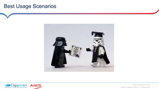 3Copyright © Capgemini & AMIS 2017. All Rights Reserved
EMEA Oracle Partner Event 2017
Best Usage Scenarios
 