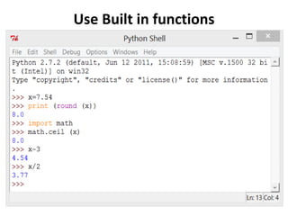 Use Built in functions
 
