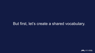 But first, let’s create a shared vocabulary.
 