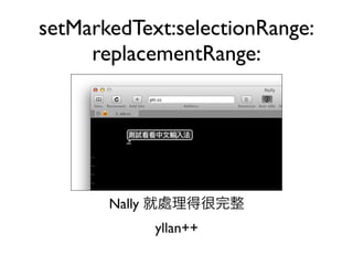 setMarkedText:selectionRange:
     replacementRange:




       Nally
               yllan++
 