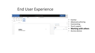 • Familiar
• Advanced authoring
• Commenting
• Touch support
• Working with others
• Accross devices
End User Experience
 