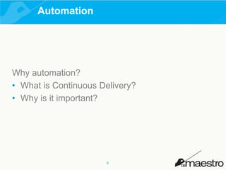 Why automation? 
• What is Continuous Delivery? 
• Why is it important? 
8 
Automation 
 