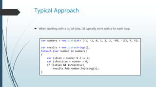 Typical Approach
 When working with a list of data, I’d typically work with a for each loop.
 