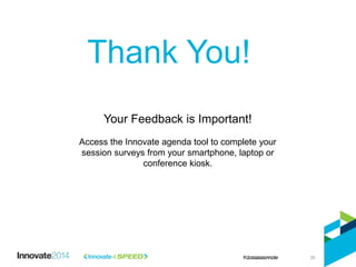 Thank You!
Your Feedback is Important!
Access the Innovate agenda tool to complete your
session surveys from your smartphone, laptop or
conference kiosk.
30
 
