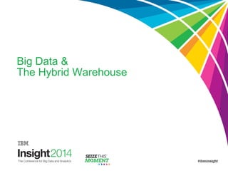 Big Data &
The Hybrid Warehouse
 