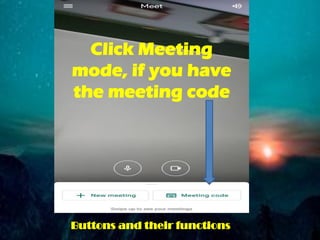 Click Meeting
mode, if you have
the meeting code
Buttons and their functions
 