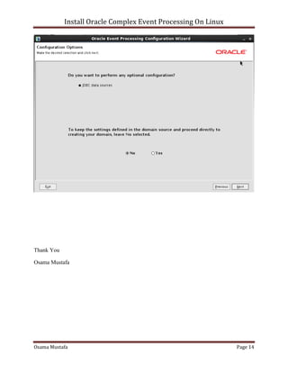 Install Oracle Complex Event Processing On Linux

Thank You
Osama Mustafa

Osama Mustafa

Page 14

 