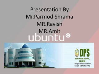Presentation By
Mr.Parmod Shrama
MR.Ravish
MR.Amit
 