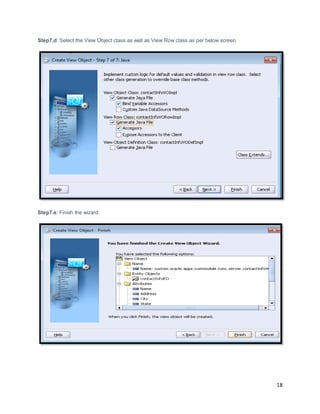 18
Step7.d: Select the View Object class as well as View Row class as per below screen.
Step7.e: Finish the wizard.
 