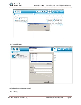 INTERFACING ANDROID WITH EMBEDDED SYSTEMS
Page 85RESEARCH DESIGN LAB | VOLUME 1, ISSUE 1 WWW.RESEARCHDESIGNLAB.COM
Click on add devices
Choose your corresponding comport
Click on finish
 