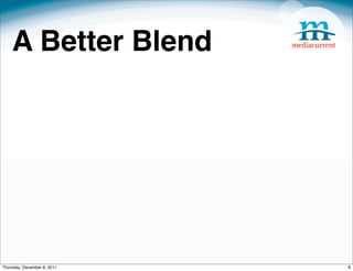 A Better Blend




Thursday, December 8, 2011   8
 