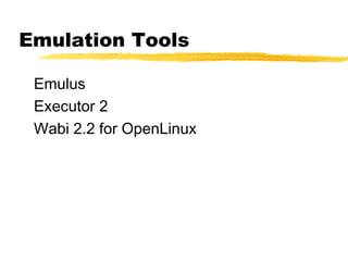 Emulation Tools
Emulus
Executor 2
Wabi 2.2 for OpenLinux
 