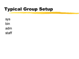 Typical Group Setup
sys
bin
adm
staff
 