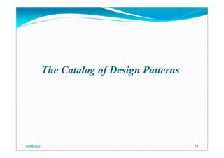 The Catalog of Design Patterns
02/06/2007 19
 