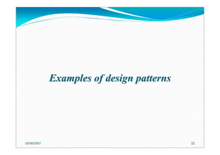Examples of design patternsExamples of design patterns
02/06/2007 22
 