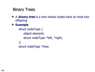 Binary Trees A  binary tree  is a tree whose nodes have at most two offspring Example struct nodeType { object element; struct nodeType *left, *right; }; struct nodeType *tree; 